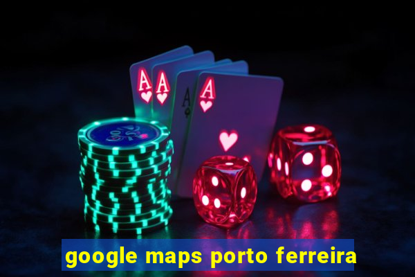 google maps porto ferreira